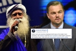 sadhguru, Leonardo DiCaprio, civil society groups ask dicaprio to withdraw support for cauvery calling, Leonardo dicaprio