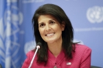 UN, Nikki Haley, u s ambassador to the un nikki haley to visit india today, Indian government officials