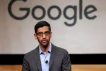 CEO of Google, CEO of Google, sundar pichai the ceo of google expresses disappointment over the ban on work visas, Indian born ceo